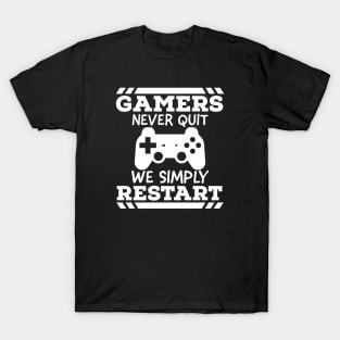 Gamers never quit we simply restart T-Shirt